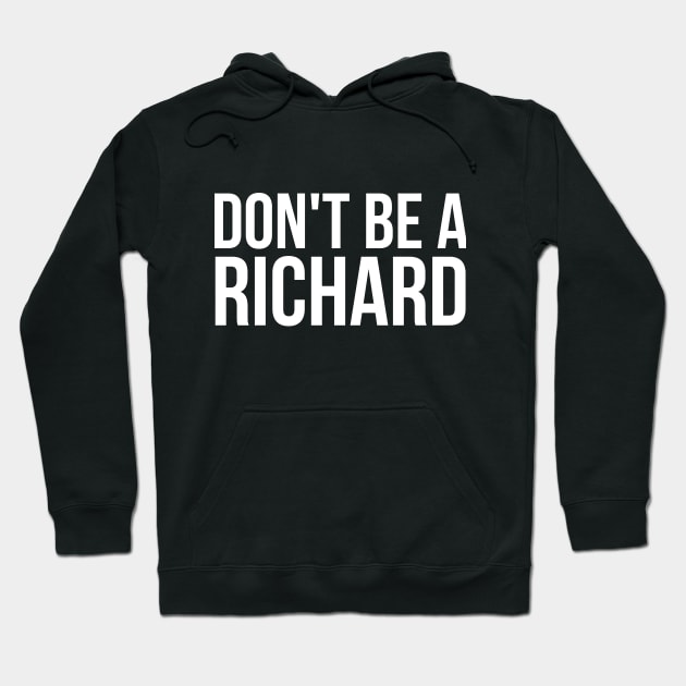 Don't Be a Richard funny sarcastic joke Hoodie by RedYolk